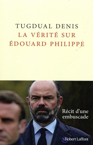  La vérité sur Edouard Philippe  