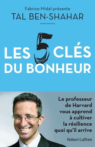  Les cinq clés du bonheur - Cultiver la résilience quoi qu'il arrive  