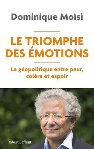  Le Triomphe des émotions - La géopolitique entre peur, colère et espoir  