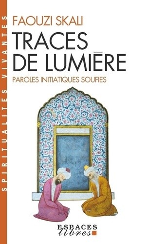  TRACES DE LUMIERE. Paroles initiatiques soufies  