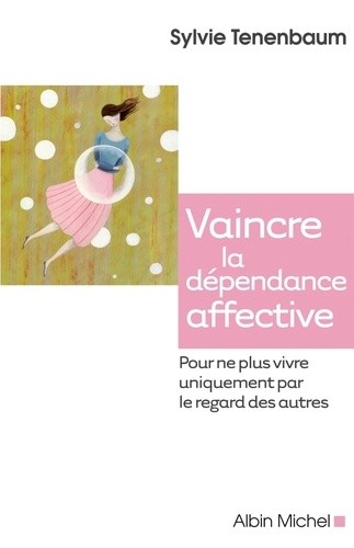  Vaincre la dépendance affective - Pour ne plus vivre uniquement par le regard des autres 