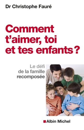 Comment t'aimer, toi et tes enfants ? - Le défi de la famille recomposée Comment t'aimer, toi et tes enfants ? - Le défi de la famille recomposée