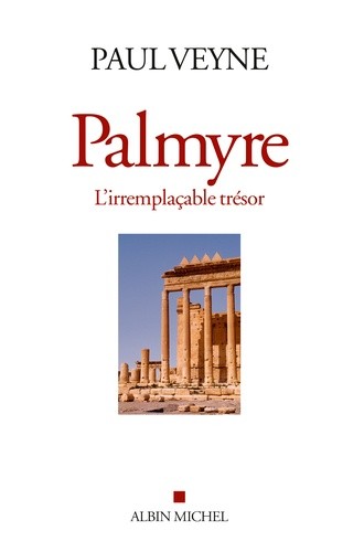 Palmyre, l'irremplacable trésor Palmyre, l'irremplacable trésor