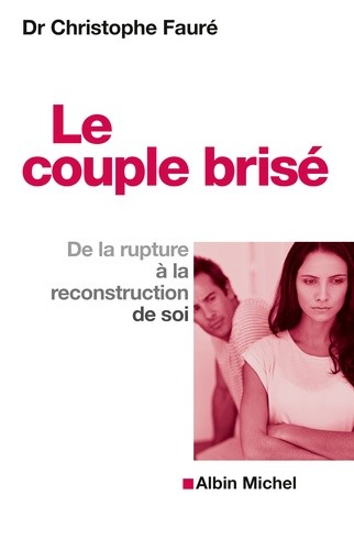 Le couple brisé - De la rupture à la reconstruction de soi Le couple brisé - De la rupture à la reconstruction de soi