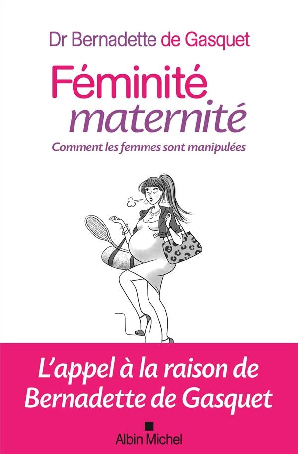 Féminité, maternité ; comment les femmes sont manipulées Féminité, maternité ; comment les femmes sont manipulées