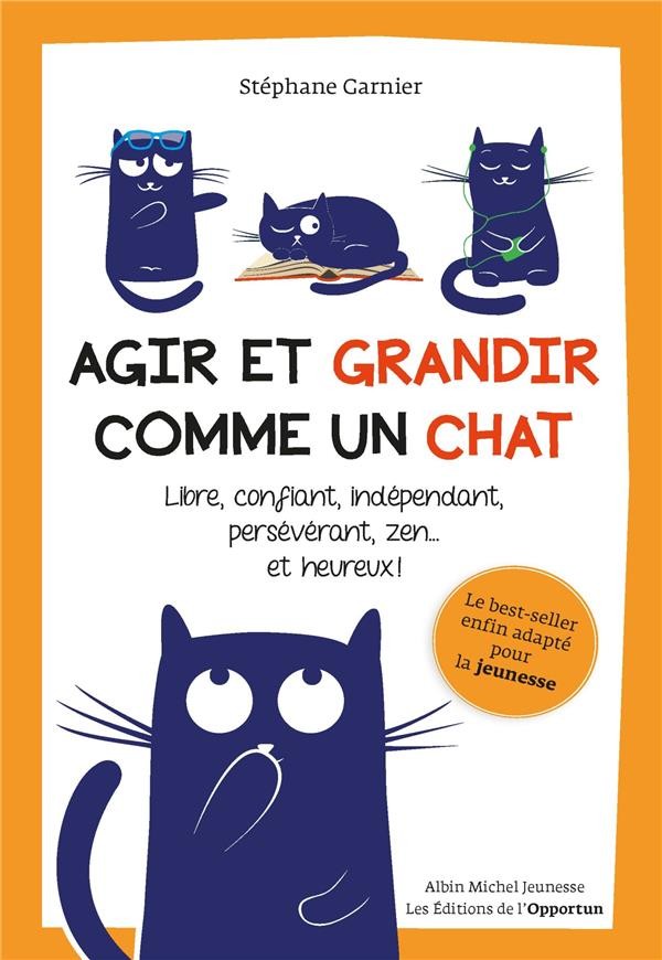  Agir et grandir comme un chat ; libre, confiant, indépendant, persévérant, zen... et heureux ! 