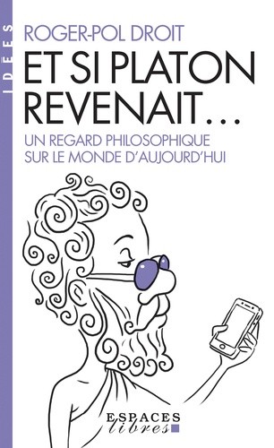  Et si Platon revenait... - Un regard philosophique sur le monde d'aujourd'hui  
