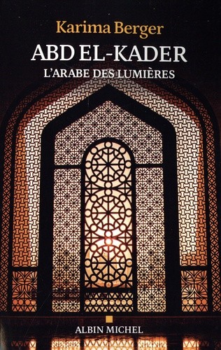 Abd el-Kader, l'Arabe des Lumières  