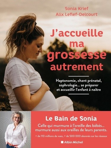  J'accueille ma grossesse autrement - Haptonomie, chant prénatal, sophrologie... se préparer et accueillir l'enfant à naître  