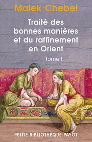 Traité des bonnes manières et du raffinement en Orient - Tome 1 Traité des bonnes manières et du raffinement en Orient - Tome 1