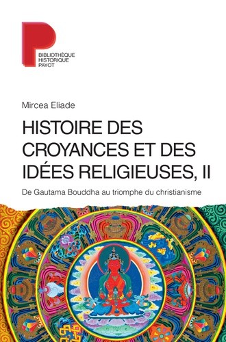 Histoire des croyances et des idées religieuses - Volume 2, De Gautama Bouddha au triomphe du christianisme Histoire des croyances et des idées religieuses - Volume 2, De Gautama Bouddha au triomphe du christianisme