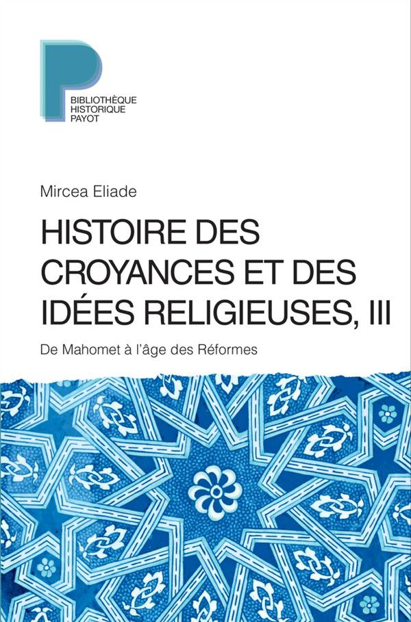  Histoire des croyances et des idées religieuses t.3 ; de Mahomet à l'âge des réformes 