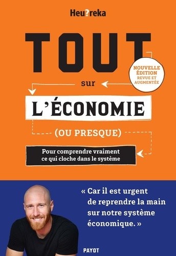  Tout sur l'économie, ou presque - Pour comprendre vraiment ce qui cloche dans le système  