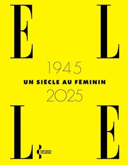 ELLE 1945 - 2025, un siècle au féminin