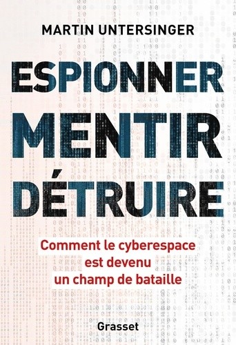 Espionner, mentir, détruire - Comment le cyberespace est devenu un champ de bataille  