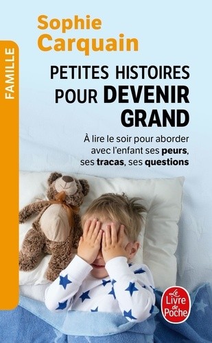  Petites histoires pour devenir grand - A lire le soir, aborder avec l'enfant ses peurs, ses tracas, ses questions  