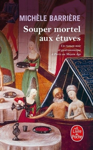  Souper mortel aux étuves - Roman noir et gastronomique à Paris au Moyen Age  