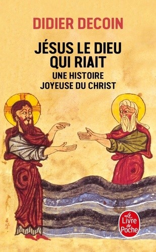  Jésus le Dieu qui riait. Une histoire joyeuse du Christ  