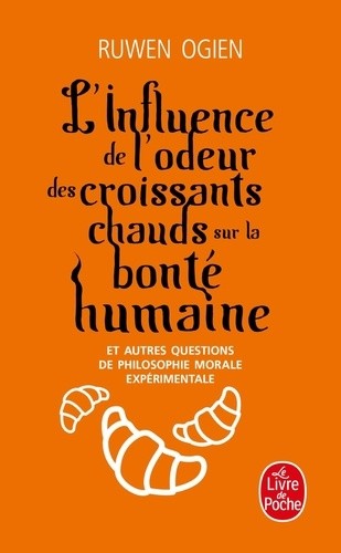  L'influence de l'odeur des croissants chauds sur la bonté humaine - Et autres questions de philsophie morale expérimentale  