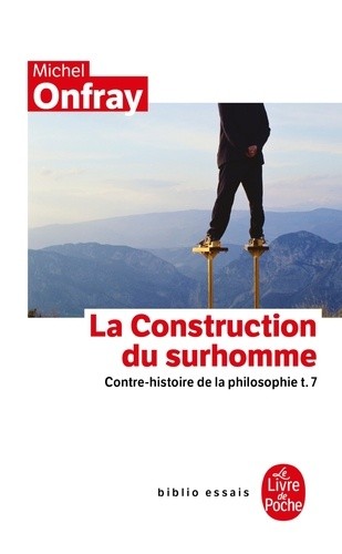  Contre-histoire de la philosophie - Tome 7, la construction du surhomme  
