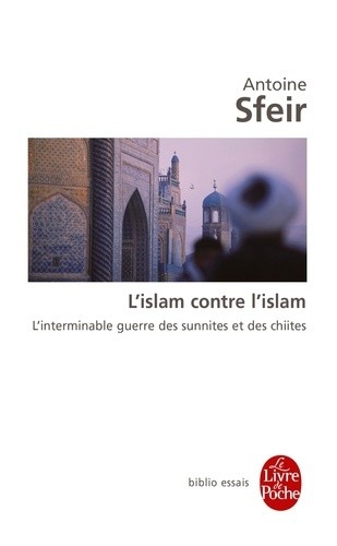  L'islam contre l'islam - L'interminable guerre des sunnites et des chiites  