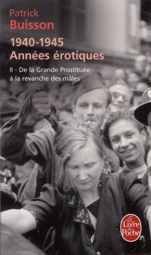  1940-1945 années érotiques t.2 ; de la grande prostituée à la revanche des mâles 