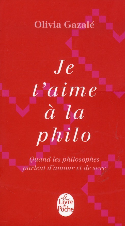  Je t'aime à la philo ; qunad les philosophes parlent d'amour et de sexe 