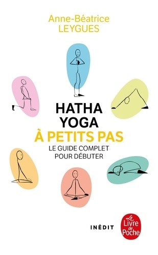  Hatha Yoga à petits pas - Le guide complet pour débuter  