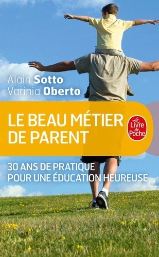 Le beau metier de parent - 30 ans de pratique pour une éducation heureuse  