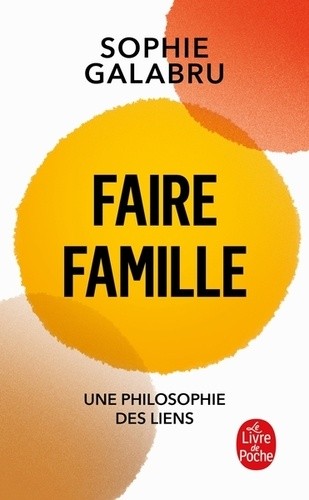  Faire famille - Une philosophie des liens  