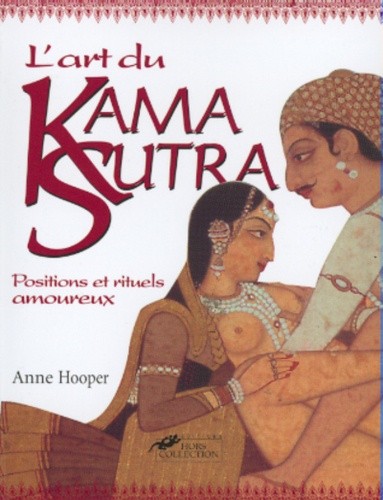  L'art du Kama Sutra. Positions et rituels amoureux 