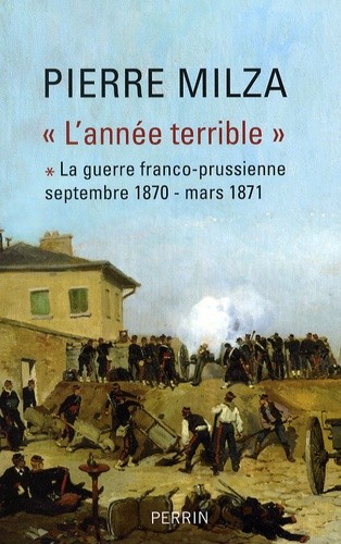  L'année terrible - Tome 1, La guerre franco-prussienne (septembre 1870-mars 1871) 