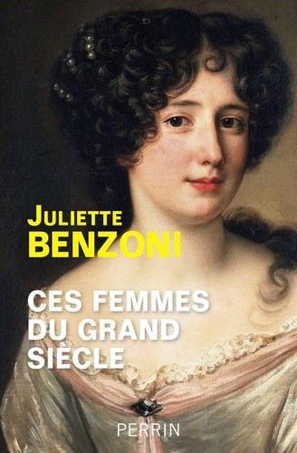  Ces femmes du Grand Siècle - Espionnes, maîtresses et courtisanes à la cour de Louis XIV  