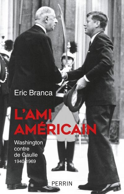  L'ami Américain ; Washington contre de Gaulle ; 1940-1969 