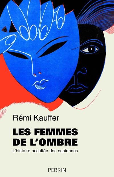  Les femmes de l'ombre ; l'histoire occultée des espionnes 