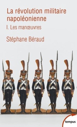 LA REVOLUTION MILITAIRE NAPOLEONIENNE - TOME 1 LES MANOEUVRES