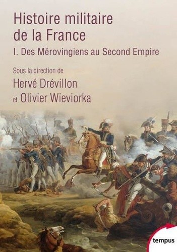  Histoire militaire de la France - Tome 1, Des Mérovingiens au Second Empire  