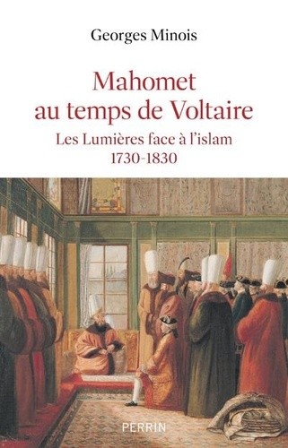  Mahomet au siècle de Voltaire - Les Lumières face à l'Islam 1730-1830  