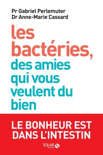  Les bactéries, des amies qui vous veulent du bien - Le bonheur est dans l'intestin  