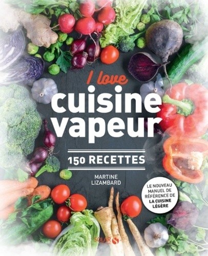  I love cuisine vapeur - 150 recettes  