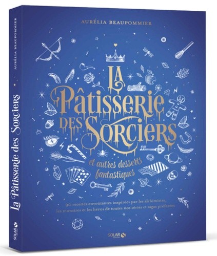  La pâtisserie des sorciers et autres desserts fantastiques  
