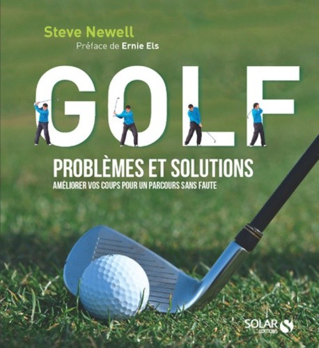  Golf, problèmes et solutions - Améliorer vos coups pour un parcours sans faute  