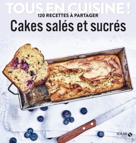  Cakes salés et sucrés - 120 recettes à partager  