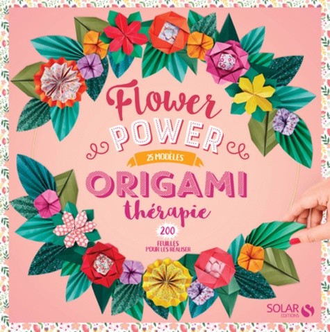 Flower Power - 25 modèles, 200 feuilles pour les réaliser  