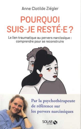  Pourquoi suis-je resté.e ? - Le lien traumatique au pervers narcissique : comprendre pour se reconstruire  