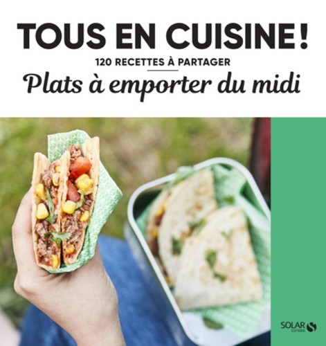  Plats à emporter du midi - 120 recettes à partager  