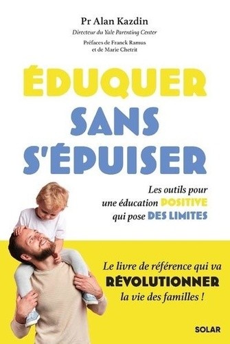  Eduquer sans s'épuiser - Les outils pour une éducation positive qui pose des limites  