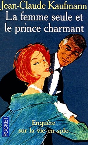 La femme seule et le prince charmant - Enquête sur la vie en solo La femme seule et le prince charmant - Enquête sur la vie en solo