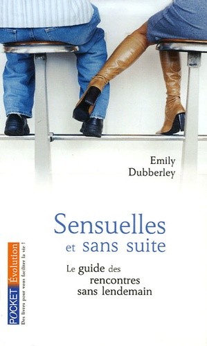  Sensuelles et sans suite - Le manuel complet des rencontres sans lendemain  