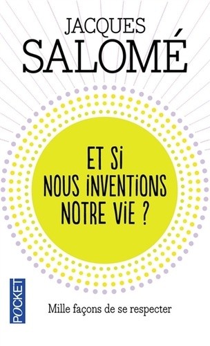  Et si nous inventions notre vie ?  